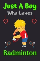 Just A Boy Who Loves Badminton: A Super Cute Badminton notebook journal or dairy | Badminton lovers gift for boys | Badminton lovers Lined Notebook Journal (6"x 9") 1674945140 Book Cover