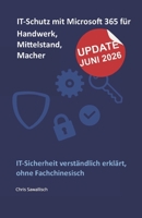 IT-Schutz mit Microsoft 365 für Handwerk, Mittelstand und Macher: IT-Sicherheit verständlich erklärt, ohne Fachchinesisch (German Edition) B0F47KPHRR Book Cover