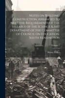 Notes on Building Construction, Arranged to Meet the Requirements of the Syllabus of the Science & Art Department of the Committee of Council on Education, South Kensington; Volume 1 1021952419 Book Cover