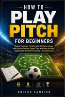HOW TO PLAY PITCH FOR BEGINNERS: Master Strategic Thinking and Win More Games with Proven Tactics, Expert Tips, and Step-by-Step Guidance for Confident Play and Lasting Success B0H3LJLVRF Book Cover
