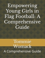 Empowering Young Girls in Flag Football: A Comprehensive Guide: A Comprehensive Guide B0CK3VTRBK Book Cover
