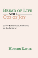 Bread of Life and Cup of Joy: Newer Ecumenical Perspectives on the Eucharist 1579102093 Book Cover