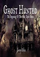 Ghost Hunted: The beginning of the Mike Taylor Series 1615000429 Book Cover