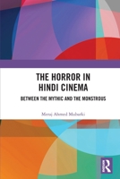 The Horror in Hindi Cinema: Between the Mythic and the Monstrous 1032962607 Book Cover