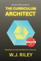 The Curriculum Architect: Designing Learning That Works For Everyone - Updated for November 2025 Ofsted Framework (Education Without Illusion) B0G5GJRL7T Book Cover