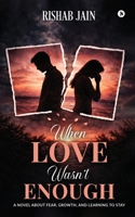 When Love Wasn’t Enough: A Novel About Fear, Growth, and Learning to Stay B0GSRZVRPJ Book Cover