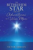 The Bethlehem Star and the Adventuires of a Wise Man 1545613710 Book Cover