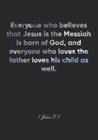 1 John 5:1 Notebook: Everyone who believes that Jesus is the Messiah is born of God, and everyone who loves the father loves his child as well.: 1 ... Christian Journal/Diary Gift, Doodle Present 1678930091 Book Cover