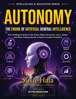 Autonomy: The Engine of Artificial General Intelligence 1972925261 Book Cover