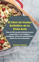 El Libro de Cocina Definitivo de la Dieta Keto: Recetas r�pidas y f�ciles para sanar su cuerpo y perder peso r�pidamente en sencillos pasos. M�s de 50 recetas deliciosas para sorprender a sus amigos y 1802733167 Book Cover