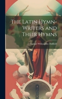 The Latin Hymn-writers and Their Hymns 1022204564 Book Cover