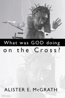 What Was God Doing on the Cross? 0310594510 Book Cover