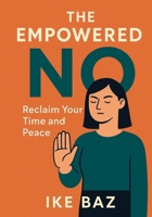 The Empowered No: Reclaim Your Time and Peace B0F9T23ZH2 Book Cover