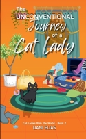 The Unconventional Journey of a Cat Lady (Cat Ladies Rule The World) 1738508935 Book Cover