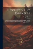 Description Des Pyrénées, 2: Considérées Principalement Sous Les Rapports De La Géologie, De L'économie Politique, Rurale Et Forestière, De L'industrie Et Du Commerce ...... 1021821586 Book Cover