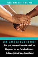 ¡Un doctor por favor! Por qué se necesitan más médicos Hispanos en los Estados Unidos 1735172847 Book Cover