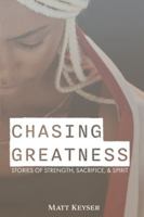 Chasing Greatness: Stories of Strength, Sacrifice, & Spirit B0G4XHR1FL Book Cover