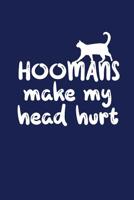 Hoomans Make My Head Hurt: Funny Composition Notebook for Cat Lovers 1070264830 Book Cover