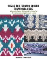 Zigzag and Torchon Ground Techniques Book: Elevate Your Skills with Colorful Creations using Bobbin Lace B0CPTGS9NJ Book Cover
