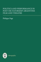 Politics and Performance in Post-Dictatorship Argentine Film and Theatre 1855662043 Book Cover