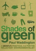 Shades of Green: A (mostly) Practical A-Z for the Reluctant Environmentalist 1905811004 Book Cover