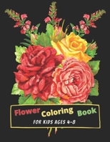 Flower Coloring Book For Kids Ages 4-8: 60 Pages Of Beautiful Flower Coloring - Spring Flower, Sunflowers, Roses, Floral Flowers And Much More B096TTSWB4 Book Cover
