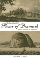 Kirkcudbright's 'Prince of Denmark' and her Voyages in the South Seas 1849950881 Book Cover