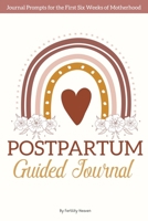 Postpartum Guided Journal: A Day by Day Journal Prompts to Support New Moms During The First Six Weeks of Motherhood B09DJ1BX82 Book Cover