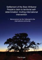 Settlement of the Boer-Afrikaner People's Claim to Territorial Self-Determination : Inviting International Intervention: Memorandum by the Volksraad to the International Community 9188667758 Book Cover