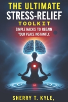 The Ultimate Stress-Relief Toolkit:: Simple Hacks to Regain Your Peace B0DZNWKXGR Book Cover