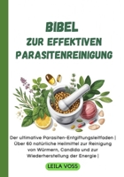 Bibel zur effektiven Parasitenreinigung: Der ultimative Parasiten-Entgiftungsleitfaden | Über 60 natürliche Heilmittel zur Reinigung von Würmern, Candida und zur Wiederherstellung der Energie | B0FWCN4MBY Book Cover