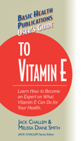 Basic Health Publications User's Guide to Vitamin E: Don't Be a Dummy: Become an Expert on What Vitamin E Can Do for Your Health (Basic Health Publications User's Guide) 1591200032 Book Cover