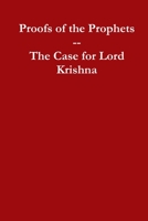 Proofs of the Prophets--Lord Krishna 0557241685 Book Cover