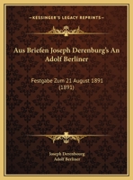 Aus Briefen Joseph Derenburg's An Adolf Berliner: Festgabe Zum 21 August 1891 (1891) 1172390347 Book Cover