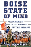 Boise State of Mind: The Emergence of College Football's Grittiest Underdog 1683582527 Book Cover