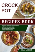 Crockpot Recipes Book: Most Delicious Rich and Savory Crockpot Chicken Recipes 1990169929 Book Cover