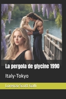 La pergola de glycine 1990: Italy-Tokyo (French Edition) B0FKZY1R3S Book Cover