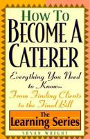 How to Become a Caterer: Everything You Need to Know from Finding Clients to the Final Bill (Learning) 0806518278 Book Cover