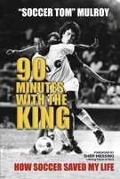 90 Minutes with the King: How Soccer Saved My Life B0CN2HHP57 Book Cover