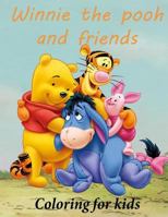 Winnie the Pooh and Friends Coloring for Kids: Winnie the Pooh Coloring Book for Young Kids Aged 3+ Great Images of Winnie and His Friends from 100 Acre Wood. A4 52 Pages to Color. 1530769051 Book Cover