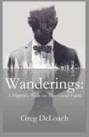 Wanderings: A Pilgrim's Walk on This Good Earth 1946478350 Book Cover