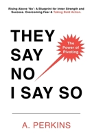 They Say No - I Say So!: Rising Above 'No': A Blueprint for Inner Strength and Success (The Inner Healing Series) 1967367434 Book Cover