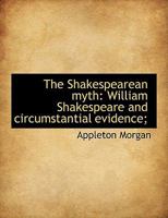 The Shakespearean Myth: William Shakespeare and Circumstantial Evidence 1017886652 Book Cover