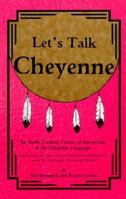 Let's Talk Cheyenne: An Audio Cassette Tape Course of Instruction in the Cheyenne Language 0965801411 Book Cover