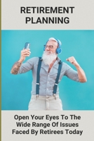 Retirement Planning: Open Your Eyes To The Wide Range Of Issues Faced By Retirees Today: Retirement Insurance Plans B0948GRQF6 Book Cover
