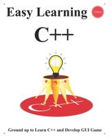 Easy Learning C++ (2 Edition): Ground up to Learn C++ and Develop GUI Game B0988Y2RSH Book Cover