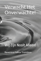 Verwacht Het Onverwachte!: Wij Zijn Nooit Alleen! B0CGVT6P7F Book Cover