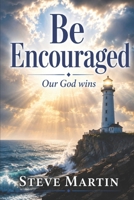 Be Encouraged.: Our God Wins. 1081727012 Book Cover