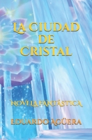 La Ciudad de Cristal: Una historia épica ambientada en un universo dimensional B08CMGM6XC Book Cover