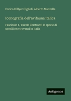 Iconografia dell'avifauna italica: Fascicolo 1, Tavole illustranti le specie di uccelli che trovansi in Italia (Italian Edition) 3386651100 Book Cover